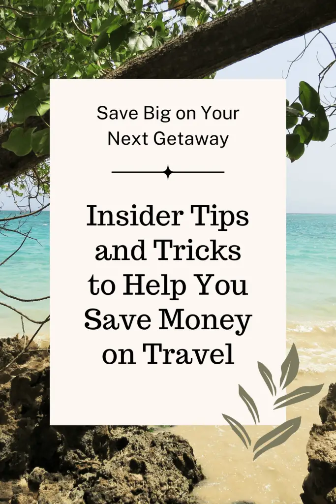 Save Big on Your Next Getaway: Insider Tips and Tricks to Help You Save Money on Travel Pin